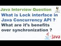 What is Lock interface in Java Concurrency API ? What are it’s benefits over synchronization ?