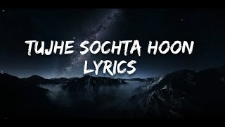 Tujhe Sochta Hoon(Sang Hoon Tere) Lyrics - K.K | Jannat 2 | Emraan Hashmi | Esha Gupta