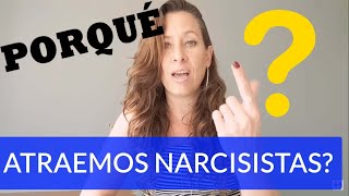 PORQUÉ ATRAEMOS NARCISISTAS CONSTANTEMENTE?