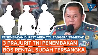 3 Prajurit TNI AL Jadi Tersangka Penembakan di Rest Area Tol Tangerang-Merak