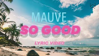 Mauve - So Good ( Lyric )  |  Chill out
