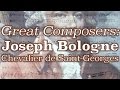 Great Composers: Joseph Bologne, Chevalier de Saint-Georges