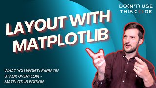 How do I lay things out? | Stack Overflow's Matplotlib Problem Part 2