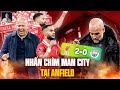 LIVERPOOL VS MAN CITY: LIVERPOOL NHẤN CHÌM MAN CITY TẠI ANFIELD