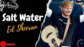 Ed Sheeran - Salt Water / My Simple Music (Lyrics)