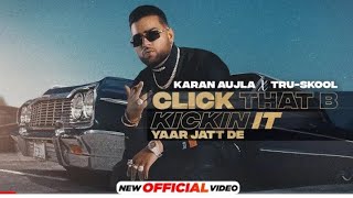 Click Thant B Kickin It Karan Aujla |  True Skool | New Punjabi Songs 2021