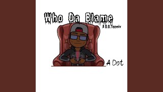 Who Da Blame (Gucci Gang A D.O.TEEMIX)