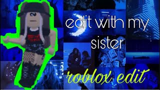 💙: ̗̀➛edit with my sister♫roblox edit: ̗̀➛bluepixelsxo💙