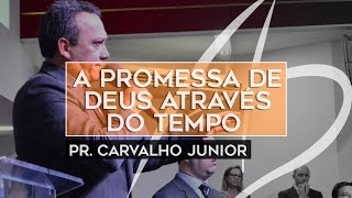 Pastor Carvalho Junior - A promessa de Deus através do tempo