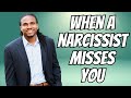 How narcissists ACT when they MISS YOU