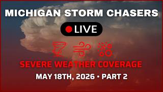 Michigan Severe Weather Coverage - May 18th, 2026 Part 2