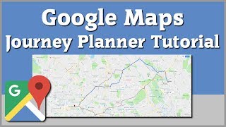 Google Maps Journey Planner - Travel Directions Tutorial