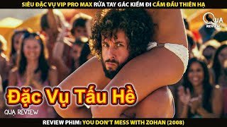 Đặc Vụ Siêu VIP Pro Max Với Ước Mơ Cầm Đầu Thiên Hạ | Review Phim You Don't Mess With The Zohan 2008