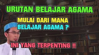 URUTAN BELAJAR AGAMA, MULAI DARI MANA  BELAJAR AGAMA ❓ INI YANG TERPENTING‼ Ustadz Adi Hidayat