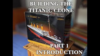 RMS Titanic - Building the CLONE (Alternative Replica Brand) NOT Lego version! PART 1 - Introduction