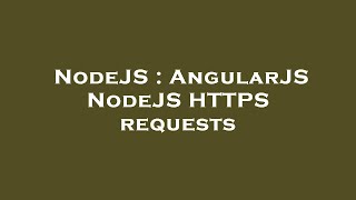 NodeJS : AngularJS NodeJS HTTPS requests