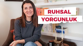 RUHSAL YORGUNLUK \u0026 ÇABALAMANIN ANLAMI