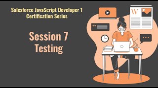 Salesforce JavaScript Developer 1 certification series | Session 7