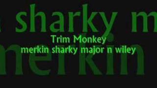 Trim Monkey... Sharky Major and Wiley slew