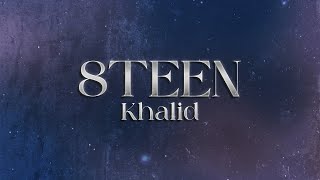 Khalid - 8Teen 🌟 (lyrics)