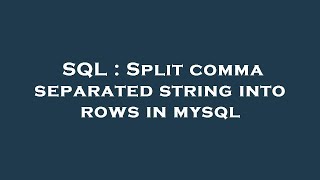 SQL : Split comma separated string into rows in mysql