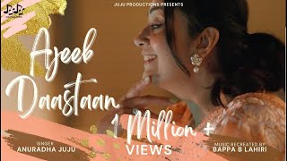 Ajeeb Daastan | Anuradha Juju | Bappa B Lahiri | Juju Productions.