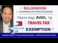 TRAVEL TAX EXEMPTION FOR BALIKBAYAN: OVERSEAS FILIPINOS, FORMER FILIPINOS, OVERSEAS FILIPINO WORKERS