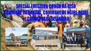 Special Emission Congo Na Biso: COMMUNE DE BANDAL, COMMUNE DE NGIRI NGIRI et COMMUNE DE SELEMBAO