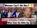 Women Ordination (Rev.) Problem in Nagaland | Bible Says...