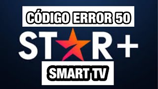 STAR PLUS ERRÓ 50  SMART TV . Aquí la solución