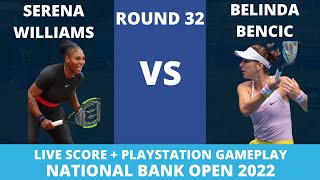 Serena Williams vs Belinda Bencic | Live Score + PS Gameplay | Round 32 |  National Bank Open 2022