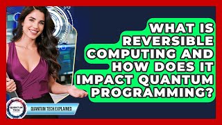 What Is Reversible Computing And How Does It Impact Quantum Programming? - Quantum Tech Explained
