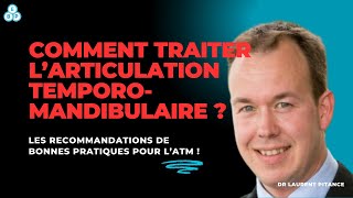 COMMENT traiter l'Articulation Temporo-Mandibulaire (ATM) ?