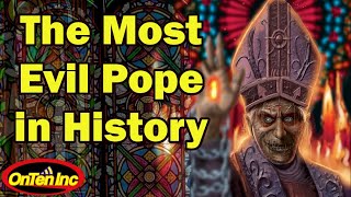 Who was the Most Evil Pope in History?