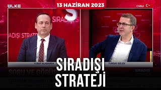Sıradışı Strateji - Turgay Güler | Yusuf Alabarda | 13 Haziran 2023