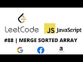 LEETCODE 88 (JAVASCRIPT) | MERGE SORTED ARRAY