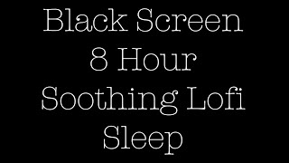8 Hour Sleep/ Black Screen/ soothing Lofi/ NewBeginnings