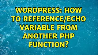 Wordpress: How to Reference/Echo Variable from Another PHP Function?