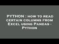 PYTHON : how to read certain columns from Excel using Pandas - Python