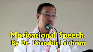 Motivational Speech by Dr. Dhanabir Laishram