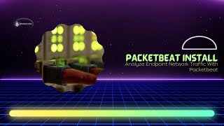 Capturing Network Traffic with Packetbeat - Packetbeat Install and Wazuh Output