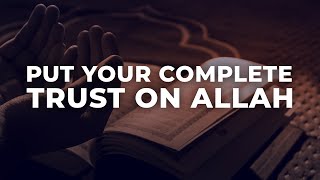 Put your complete trust in Allah! | அல்லாஹ் வின் மீது முழுமையான நம்பிக்கை வெய்யுங்கள்!