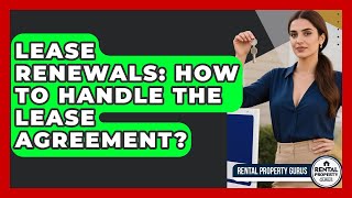Lease Renewals: How To Handle The Lease Agreement? - Rental Property Gurus