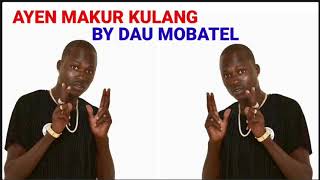 Ayen makur Kulang By Dau Mobatel Official Audio||South Sudan music 2022