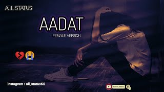 Aadat female version (LYRICS) - Vatsala | Cover | Ninja | Unplugged Virsion | Sad girl | Mood Off