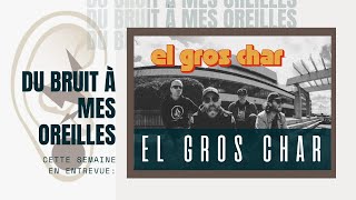 Du bruit à mes oreilles - 498 - Entrevue avec El Gros Char