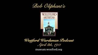 The Westford Wardsman Podcast - Episode 171 - April 8th, 1911