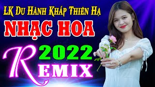 LK Du Hành Khắp Thiên Hạ REMIX 💙 Nhạc Hoa Lời Việt 7X 8X 9X Phê Tê Lưỡi 💙 LK Nhạc Trẻ REMIX 2022 💙💙💙