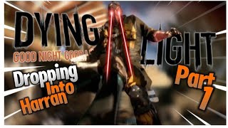 DROPPING INTO HARRAN || Dying Light [ #1 ]