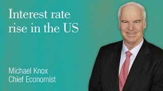 Michael Knox Chief Economist: Interest rate rise in the US